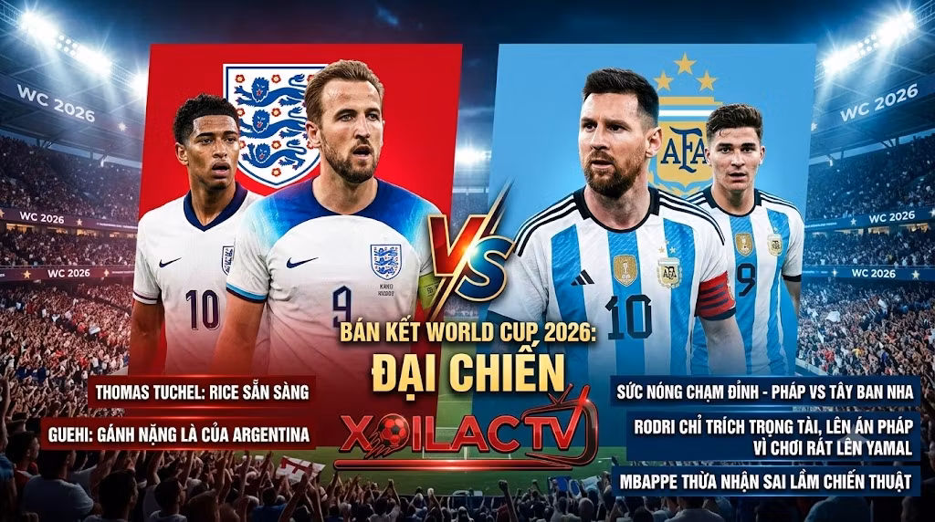 Đồ họa xem trước trận bán kết World Cup 2026 trên Xoilac TV: Đại chiến Anh (Kane, Bellingham) vs Argentina (Messi, Álvarez) với văn bản tiếng Việt chi tiết về đội hình và ý kiến cầu thủ.